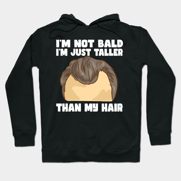 I'm Not Bald I'm Just Taller Than My Hair Hoodie by maxcode